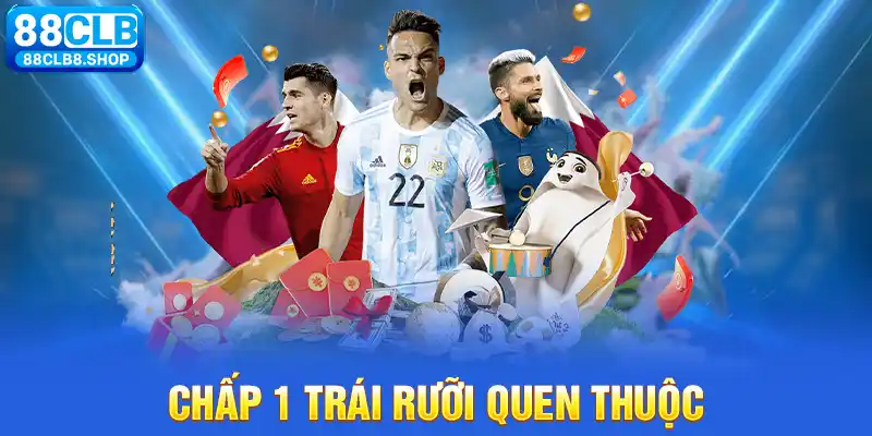 Chấp 1 trái rưỡi quen thuộc